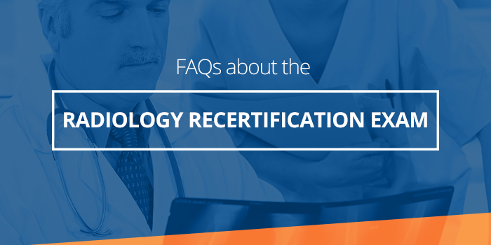 Commonly Asked Questions About The Radiology Certifying Exam Commonly Asked Questions About The Radiology Certifying Exam