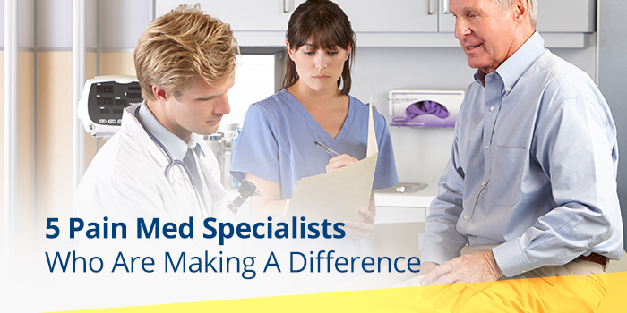 5 Pain Medicine Specialists Who Are Making A Difference 5 Pain Medicine Specialists Who Are Making A Difference