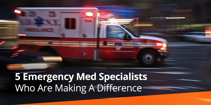 5 Emergency Medicine Specialists Who Are Making A Difference 5 Emergency Medicine Specialists Who Are Making A Difference