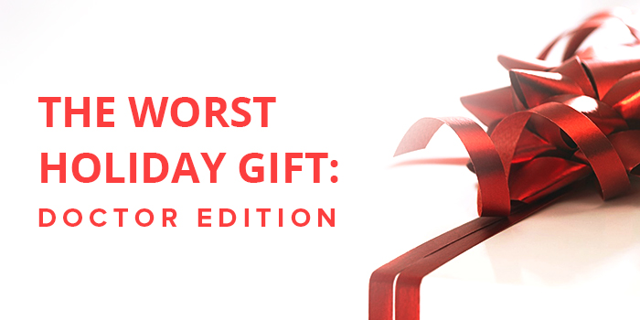 The Worst Holiday Gift: Doctor Edition The Worst Holiday Gift: Doctor Edition