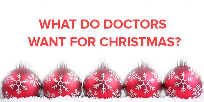 What Do Doctors Want For Christmas? What Do Doctors Want For Christmas?